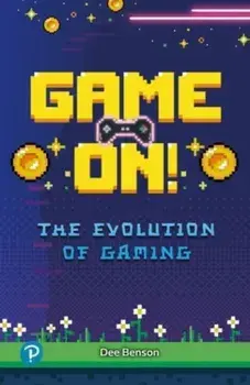 Rapid Plus Stages 10-12 10.8 Game On! The Evolution of Gaming, Paperback/Dee Benson