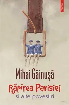 Rapirea Parisiei si alte povestiri/Mihai Gainusa