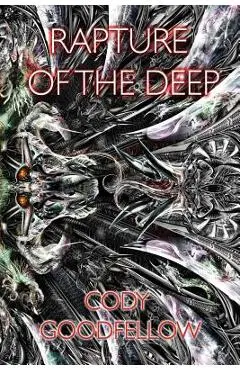 Rapture of the Deep and Other Lovecraftian Tales - Cody Goodfellow