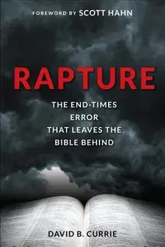 Rapture: The End-Times Error That Leaves the Bible Behind, Paperback/David B. Currie