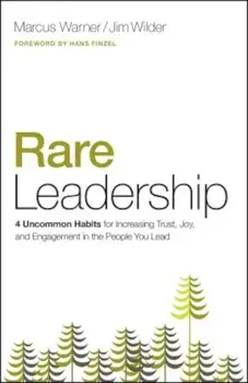Rare Leadership: 4 Uncommon Habits for Increasing Trust, Joy, and Engagement in the People You Lead, Paperback/Marcus Warner