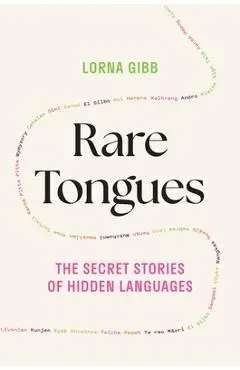 Rare Tongues: The Secret Stories of Hidden Languages - Lorna Gibb
