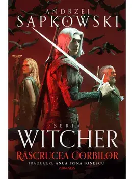 Rascrucea Corbilor. Seria Witcher. Cartea a IX-a/Andrzej Sapkowski