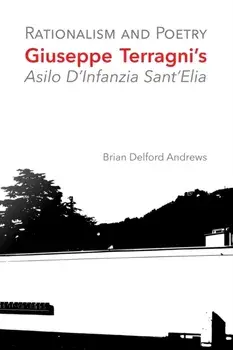 Rationalism and Poetry: Giuseppe Terragni's Asilo D'Infanzia Sant'Elia, Paperback/Brian Delford Andrews