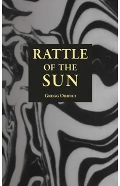 Rattle of the Sun - Gregg Orifici