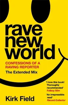 Rave New World. Confessions of a Raving Reporter, Paperback/Kirk Field