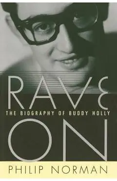Rave on: The Biography of Buddy Holly - Philip Norman