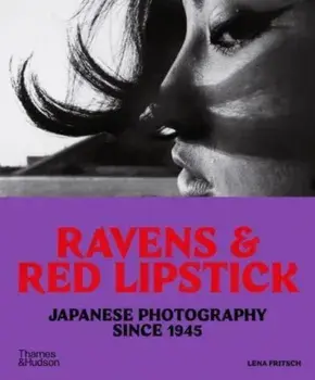 Ravens & Red Lipstick. Japanese Photography Since 1945, Paperback/Lena Fritsch