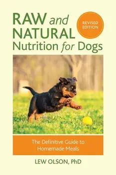Raw and Natural Nutrition for Dogs, Revised Edition: The Definitive Guide to Homemade Meals, Paperback/Lew Olson