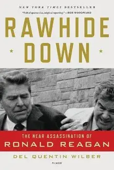 Rawhide Down: The Near Assassination of Ronald Reagan, Paperback/Del Quentin Wilber