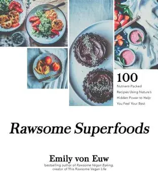 Rawsome Superfoods: 100+ Nutrient-Packed Recipes Using Nature's Hidden Power to Help You Feel Your Best, Paperback/Emily Von Euw