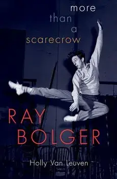 Ray Bolger: More Than a Scarecrow, Hardcover/Holly Van Leuven