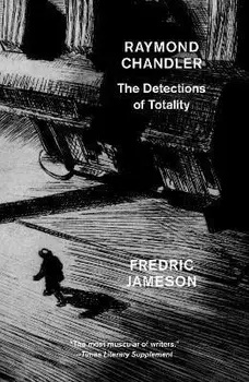 Raymond Chandler. The Detections of Totality, Paperback/Fredric Jameson