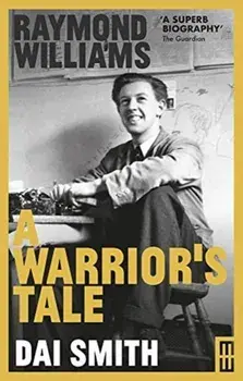 Raymond Williams: A Warrior's Tale, Paperback/Dai Smith