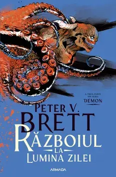 Razboiul la lumina zilei. A treia parte din seria Demon/Peter V. Brett