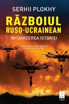 Razboiul ruso-ucrainean. Intoarcerea istoriei/Serhii Plokhy
