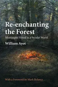 Re-Enchanting the Forest: Meaningful Ritual in a Secular World, Paperback/William Ayot