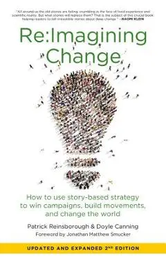 Re: imagining Change: How to Use Story-Based Strategy to Win Campaigns, Build Movements, and Change the World - Doyle Canning