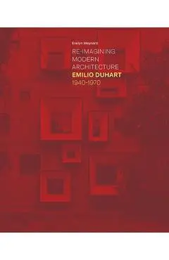 Re-Imagining Modern Architecture: Emilio Duhart, 1940-1970 - Evelyn Meynard