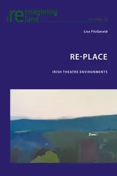 Re-Place. Irish Theatre Environments, Paperback/Lisa Fitzgerald
