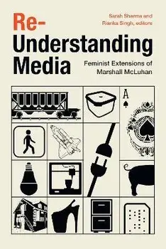 Re-Understanding Media: Feminist Extensions of Marshall McLuhan, Paperback/Sarah Sharma