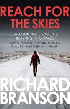 Reach for the Skies. Ballooning, Birdmen and Blasting into Space, Paperback/Sir Richard Branson