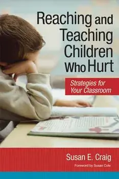 Reaching and Teaching Children Who Hurt: Strategies for Your Classroom, Paperback/Craig, Susan