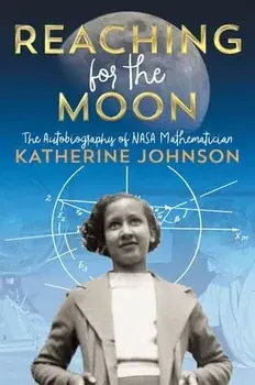 Reaching for the Moon: The Autobiography of NASA Mathematician Katherine Johnson, Paperback/Katherine Johnson
