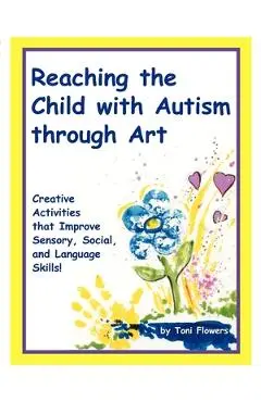 Reaching the Child with Autism Through Art - Toni Flowers