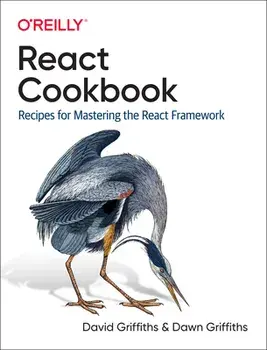 React Cookbook: Recipes for Mastering the React Framework, Paperback/David Griffiths