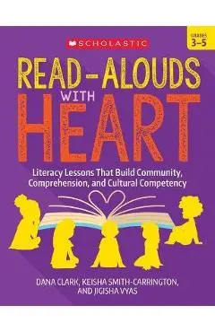 Read-Alouds with Heart: Grades 3-5: Literacy Lessons That Build Community, Comprehension, and Cultural Competency - Dana Clark