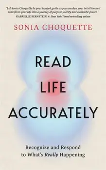 Read Life Accurately. Recognize and Respond to What’s Really Happening, Paperback/Sonia Choquette