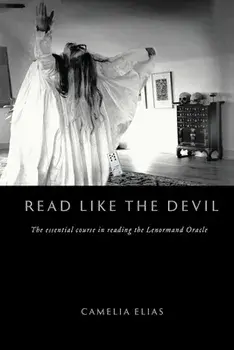 Read Like the Devil: The Essential Course in Reading the Lenormand Oracle, Paperback/Camelia Elias