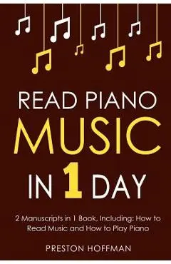 Read Piano Music: In 1 Day - Bundle - The Only 2 Books You Need to Learn Piano Sight Reading, Piano Sheet Music and How to Read Music fo - Preston Hoffman