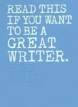Read This if You Want to Be a Great Writer, Paperback/Ross Raisin
