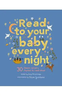 Read to Your Baby Every Night: 30 Classic Lullabies and Rhymes to Read Aloud - Chloe Giordano