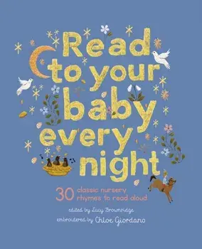 Read to Your Baby Every Night. 30 classic lullabies and rhymes to read aloud, Hardback/Lucy Brownridge