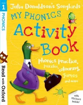 Read with Oxford: Stage 1: Julia Donaldson's Songbirds: My Phonics Activity Book/Julia Donaldson