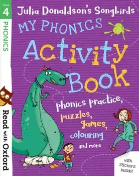 Read with Oxford: Stage 4: Julia Donaldson's Songbirds: My Phonics Activity Book/Julia Donaldson