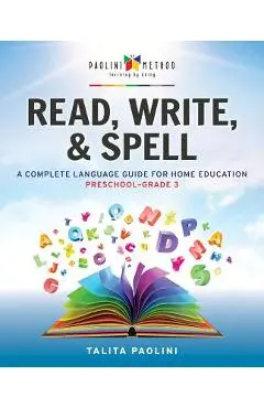 Read, Write, & Spell: A Complete Language Guide for Home Education - Talita Paolini