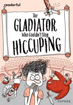 Readerful Rise: Oxford Reading Level 11: The Gladiator Who Couldn't Stop Hiccuping, Paperback/Timothy Knapman