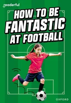 Readerful Rise: Oxford Reading Level 8: How to be Fantastic at Football, Paperback/Hawys Morgan