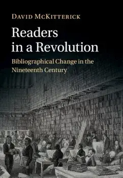 Readers in a Revolution. Bibliographical Change in the Nineteenth Century, Hardback/***