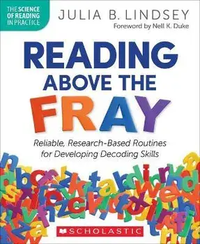Reading Above the Fray: Reliable, Research-Based Routines for Developing Decoding Skills, Paperback/Julia Lindsey