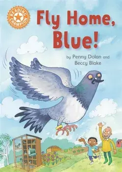 Reading Champion: Fly Home, Blue!. Independent Reading Orange 6, Hardback/Penny Dolan