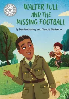 Reading Champion: Walter Tull and the Missing Football. Independent Reading White 10, Hardback/Damian Harvey