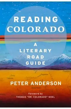 Reading Colorado: A Literary Road Guide - Peter Anderson