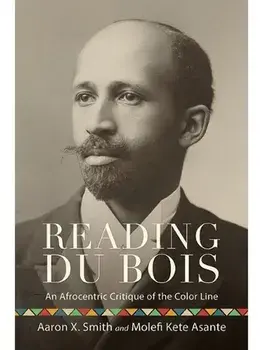 Reading Du Bois. An Afrocentric Critique of the Color Line, Paperback/Molefi Kete (Temple University) Asante