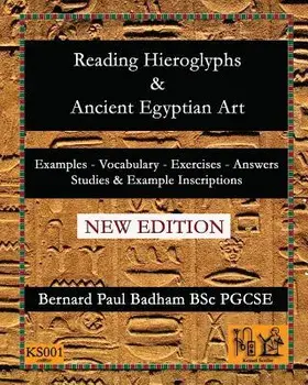 Reading Hieroglyphs and Ancient Egyptian Art, Paperback/Bernard Paul Badham