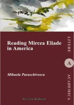 Reading Mircea Eliade in America/Mihaela Paraschivescu